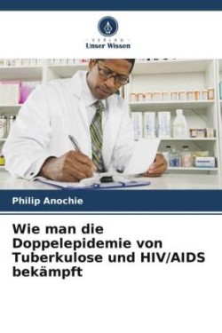 Wie man die Doppelepidemie von Tuberkulose und HIV/AIDS bekämpft