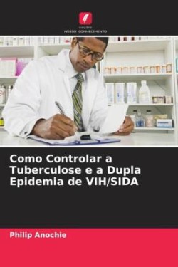 Como Controlar a Tuberculose e a Dupla Epidemia de VIH/SIDA