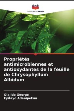 Propriétés antimicrobiennes et antioxydantes de la feuille de Chrysophyllum Albidum