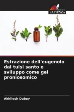 Estrazione dell'eugenolo dal tulsi santo e sviluppo come gel proniosomico