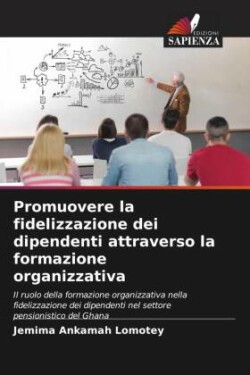 Promuovere la fidelizzazione dei dipendenti attraverso la formazione organizzativa