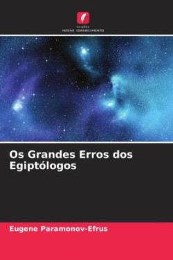 Os Grandes Erros dos Egiptólogos