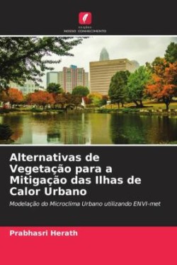 Alternativas de Vegetação para a Mitigação das Ilhas de Calor Urbano