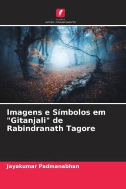 Imagens e Símbolos em "Gitanjali" de Rabindranath Tagore
