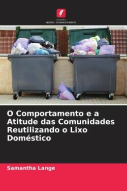 O Comportamento e a Atitude das Comunidades Reutilizando o Lixo Doméstico