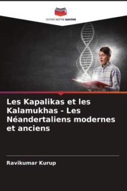 Les Kapalikas et les Kalamukhas - Les Néandertaliens modernes et anciens
