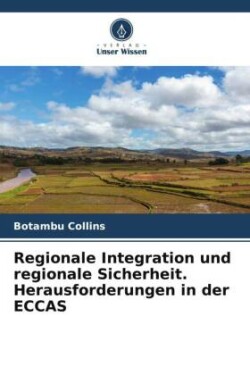 Regionale Integration und regionale Sicherheit. Herausforderungen in der ECCAS