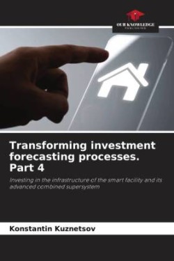 Transforming investment forecasting processes. Part 4