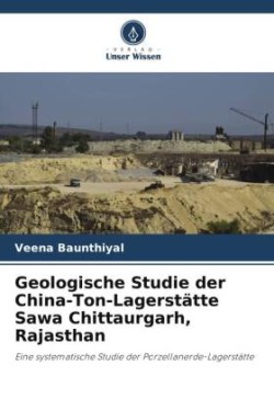Geologische Studie der China-Ton-Lagerstätte Sawa Chittaurgarh, Rajasthan