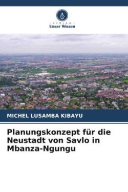 Planungskonzept für die Neustadt von Savlo in Mbanza-Ngungu