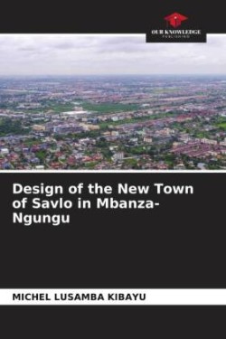 Design of the New Town of Savlo in Mbanza-Ngungu