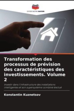 Transformation des processus de prévision des caractéristiques des investissements. Volume 2