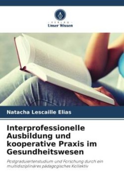 Interprofessionelle Ausbildung und kooperative Praxis im Gesundheitswesen