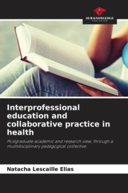 Interprofessional education and collaborative practice in health