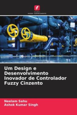 Um Design e Desenvolvimento Inovador de Controlador Fuzzy Cinzento