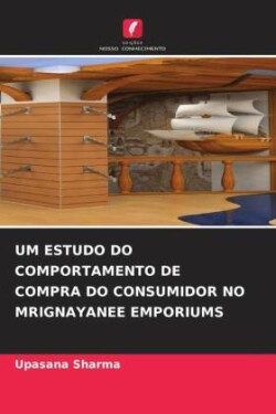 Um Estudo Do Comportamento de Compra Do Consumidor No Mrignayanee Emporiums