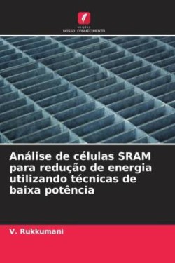 Análise de células SRAM para redução de energia utilizando técnicas de baixa potência