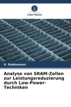 Analyse von SRAM-Zellen zur Leistungsreduzierung durch Low-Power-Techniken