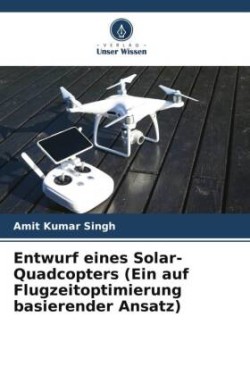 Entwurf eines Solar-Quadcopters (Ein auf Flugzeitoptimierung basierender Ansatz)