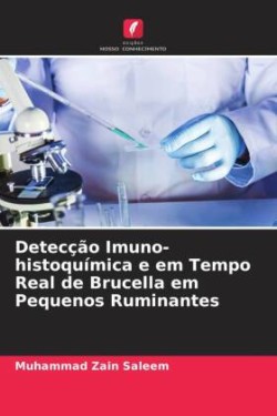 Detecção Imuno-histoquímica e em Tempo Real de Brucella em Pequenos Ruminantes