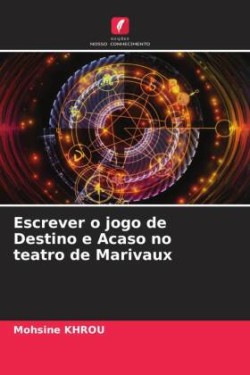 Escrever o jogo de Destino e Acaso no teatro de Marivaux