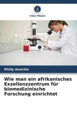 Wie man ein afrikanisches Exzellenzzentrum für biomedizinische Forschung einrichtet