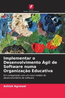 Implementar o Desenvolvimento Ágil de Software numa Organização Educativa