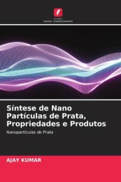 Síntese de Nano Partículas de Prata, Propriedades e Produtos