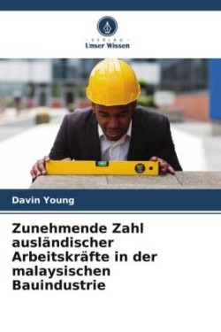 Zunehmende Zahl ausländischer Arbeitskräfte in der malaysischen Bauindustrie