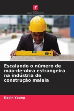 Escalando o número de mão-de-obra estrangeira na indústria de construção malaia