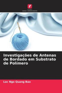 Investigações de Antenas de Bordado em Substrato de Polímero