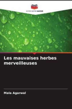 Les mauvaises herbes merveilleuses