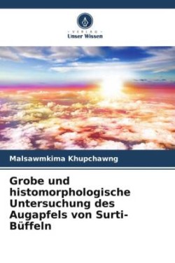 Grobe und histomorphologische Untersuchung des Augapfels von Surti-Büffeln