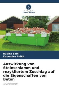 Auswirkung von Steinschlamm und rezykliertem Zuschlag auf die Eigenschaften von Beton