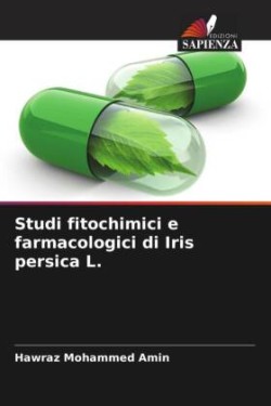 Studi fitochimici e farmacologici di Iris persica L.