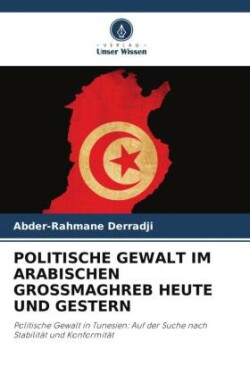 Politische Gewalt Im Arabischen Grossmaghreb Heute Und Gestern