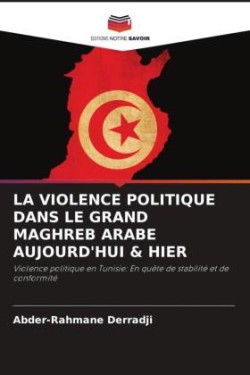 Violence Politique Dans Le Grand Maghreb Arabe Aujourd'hui & Hier