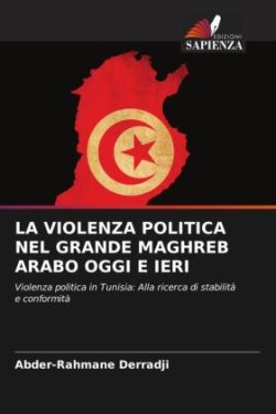 Violenza Politica Nel Grande Maghreb Arabo Oggi E Ieri