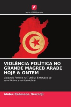 Violência Política No Grande Magreb Árabe Hoje & Ontem