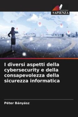 I diversi aspetti della cybersecurity e della consapevolezza della sicurezza informatica