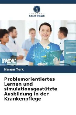 Problemorientiertes Lernen und simulationsgestützte Ausbildung in der Krankenpflege