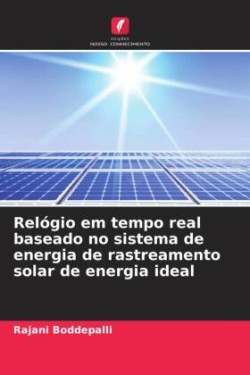 Relógio em tempo real baseado no sistema de energia de rastreamento solar de energia ideal