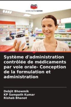 Système d'administration contrôlée de médicaments par voie orale- Conception de la formulation et administration