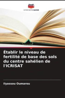 Établir le niveau de fertilité de base des sols du centre sahélien de l'ICRISAT