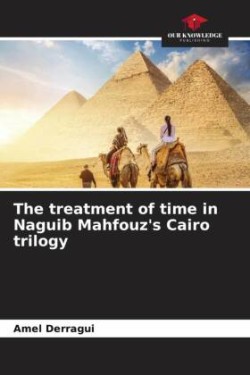treatment of time in Naguib Mahfouz's Cairo trilogy