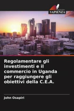 Regolamentare gli investimenti e il commercio in Uganda per raggiungere gli obiettivi della C.E.A.