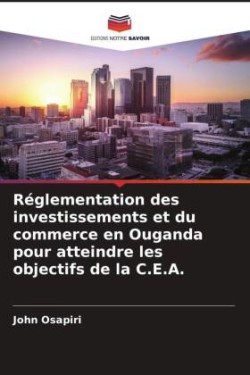 Réglementation des investissements et du commerce en Ouganda pour atteindre les objectifs de la C.E.A.