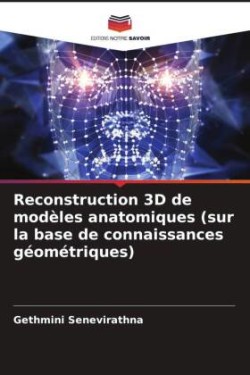 Reconstruction 3D de modèles anatomiques (sur la base de connaissances géométriques)