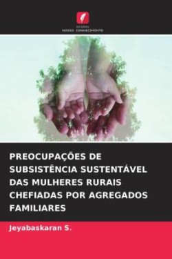 Preocupações de Subsistência Sustentável Das Mulheres Rurais Chefiadas Por Agregados Familiares