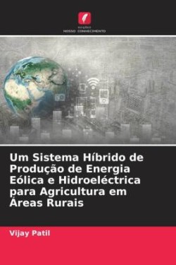 Um Sistema Híbrido de Produção de Energia Eólica e Hidroeléctrica para Agricultura em Áreas Rurais